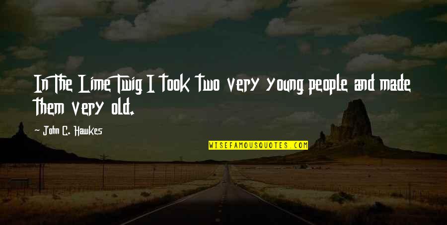 Old John Quotes By John C. Hawkes: In The Lime Twig I took two very