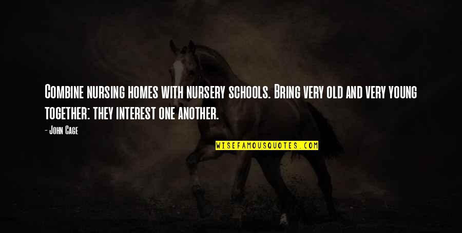 Old John Quotes By John Cage: Combine nursing homes with nursery schools. Bring very Old John Quotes By John Cage: Combine nursing homes with nursery schools. Bring very