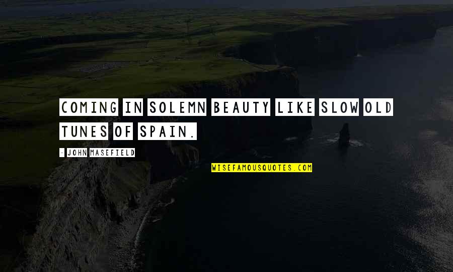 Old John Quotes By John Masefield: Coming in solemn beauty like slow old tunes Old John Quotes By John Masefield: Coming in solemn beauty like slow old tunes