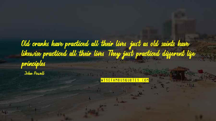 Old John Quotes By John Powell: Old cranks have practiced all their lives, just Old John Quotes By John Powell: Old cranks have practiced all their lives, just