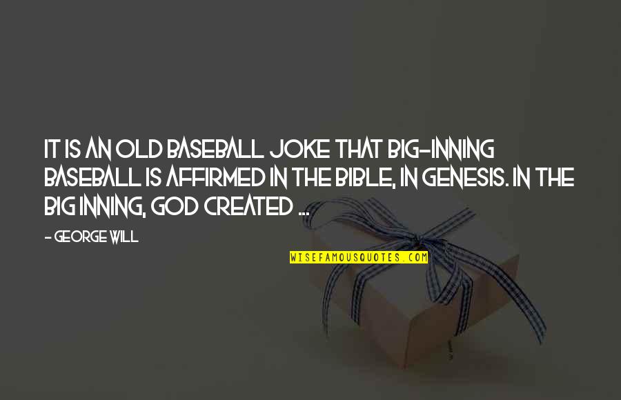 Old Joke Quotes By George Will: It is an old baseball joke that big-inning