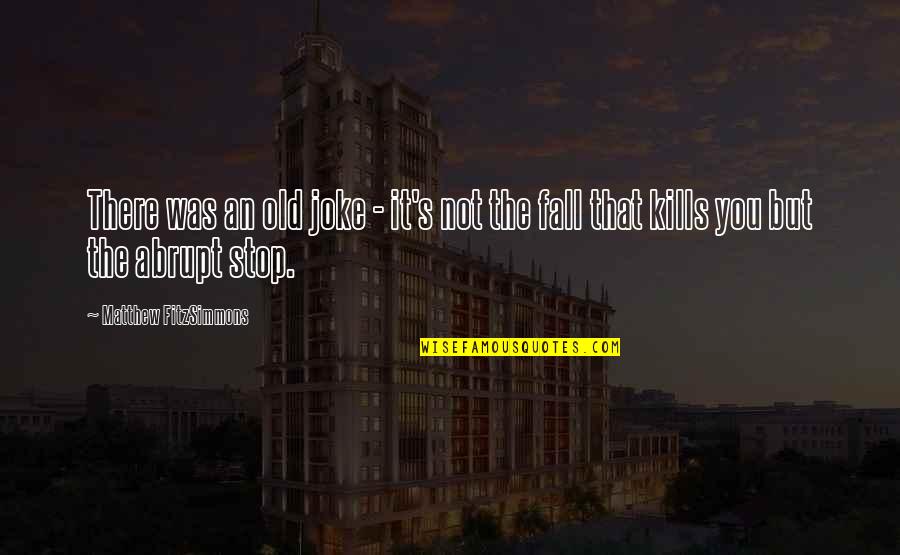 Old Joke Quotes By Matthew FitzSimmons: There was an old joke - it's not
