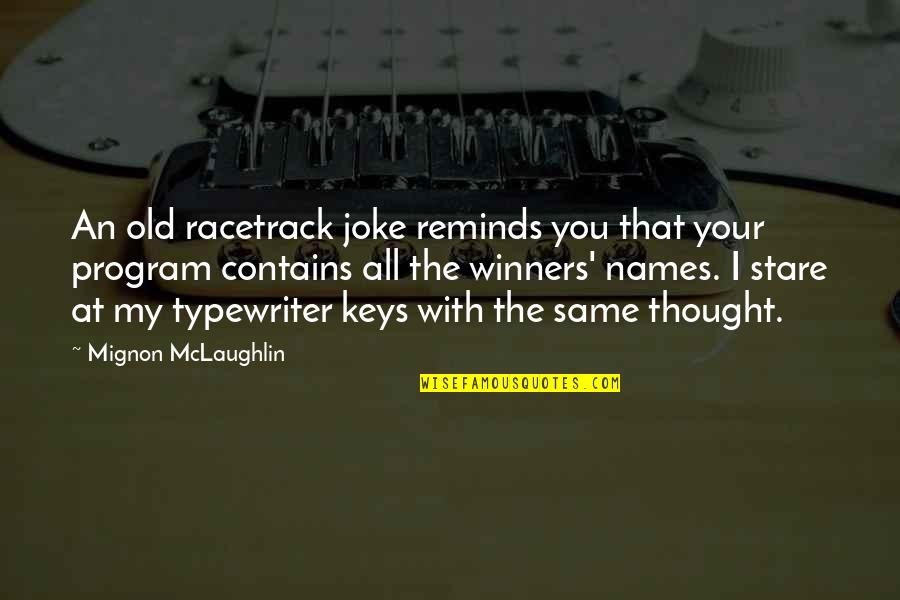 Old Joke Quotes By Mignon McLaughlin: An old racetrack joke reminds you that your