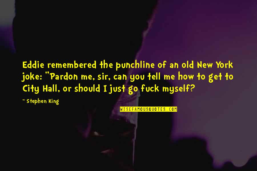 Old Joke Quotes By Stephen King: Eddie remembered the punchline of an old New