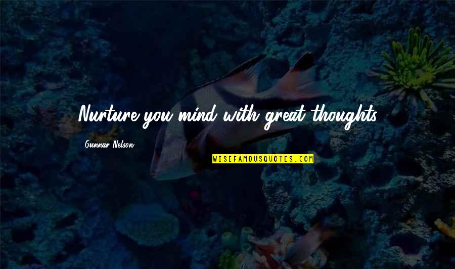 Old Khmer Quotes By Gunnar Nelson: Nurture you mind with great thoughts