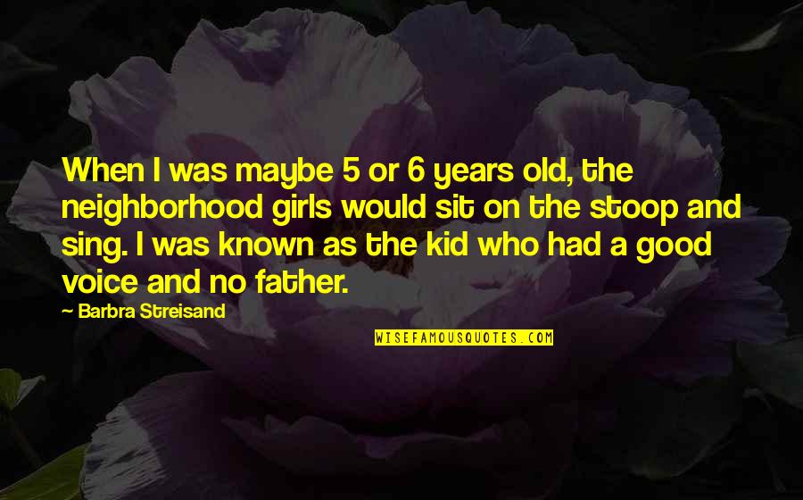 Old Kid Quotes By Barbra Streisand: When I was maybe 5 or 6 years