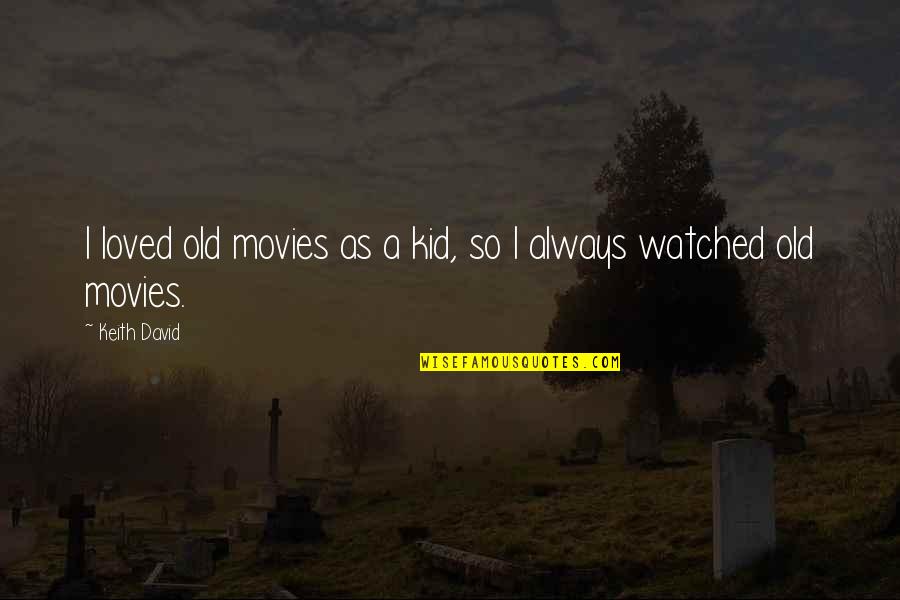 Old Kid Quotes By Keith David: I loved old movies as a kid, so