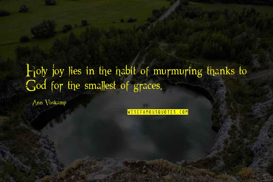 Old King Hamlet Quotes By Ann Voskamp: Holy joy lies in the habit of murmuring