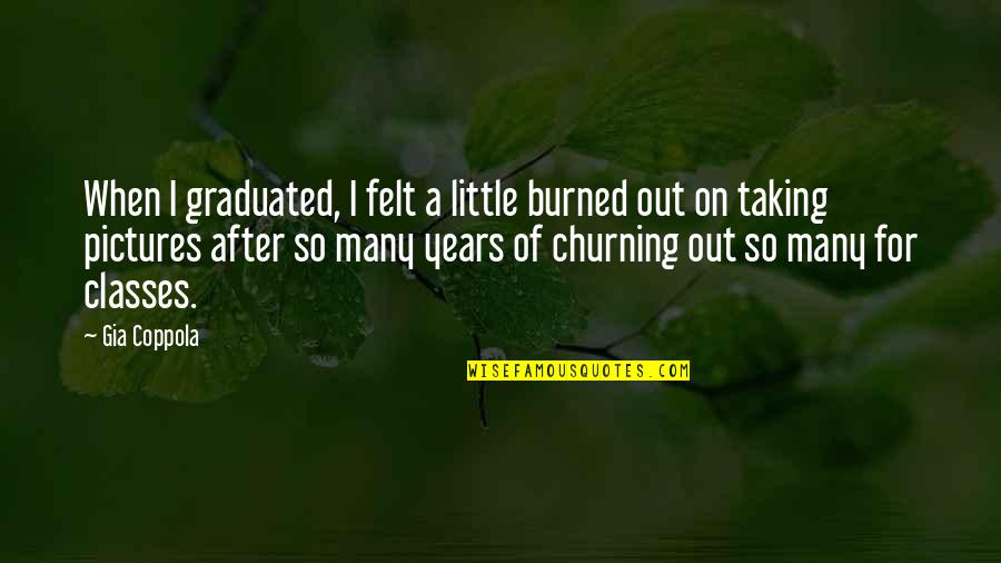 Old Kiwi Quotes By Gia Coppola: When I graduated, I felt a little burned