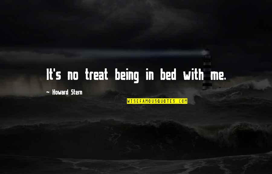 Old Kiwi Quotes By Howard Stern: It's no treat being in bed with me.