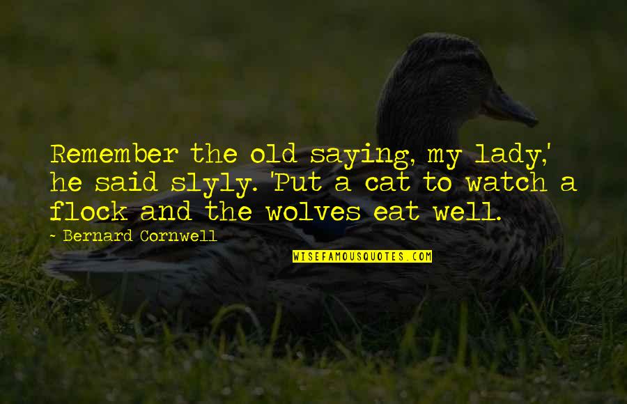 Old Lady Quotes By Bernard Cornwell: Remember the old saying, my lady,' he said