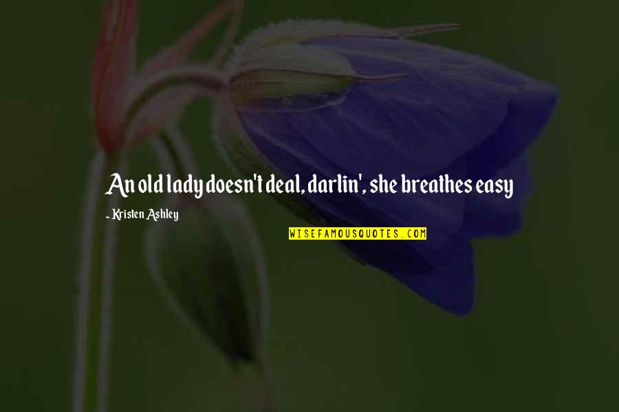 Old Lady Quotes By Kristen Ashley: An old lady doesn't deal, darlin', she breathes