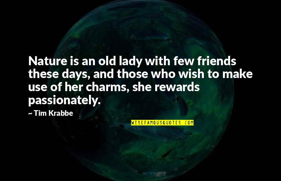Old Lady Quotes By Tim Krabbe: Nature is an old lady with few friends