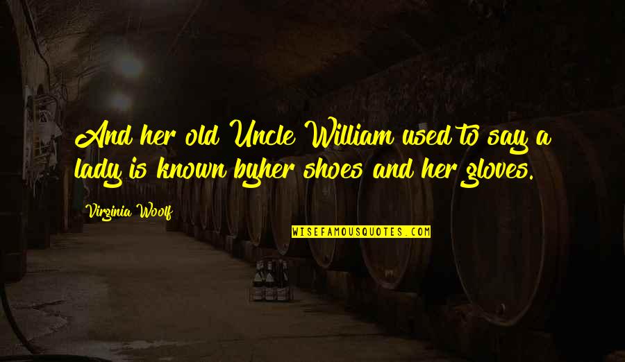 Old Lady Quotes By Virginia Woolf: And her old Uncle William used to say