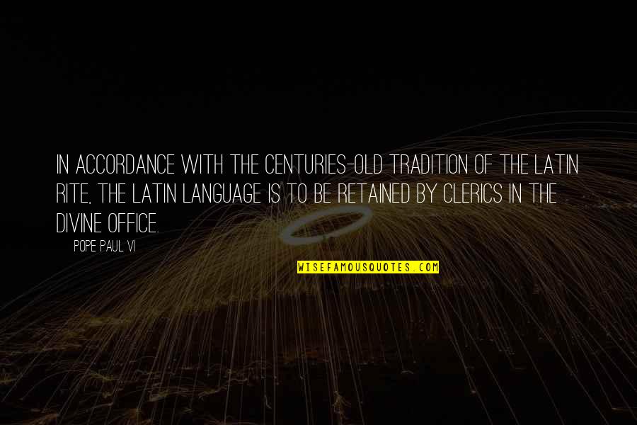 Old Latin Quotes By Pope Paul VI: In accordance with the centuries-old tradition of the