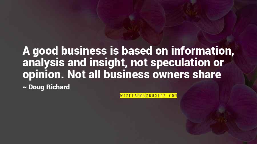 Old Love Memories Quotes By Doug Richard: A good business is based on information, analysis