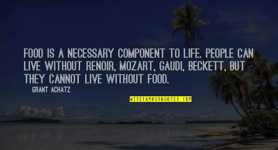 Old Lovers Quotes By Grant Achatz: Food is a necessary component to life. People