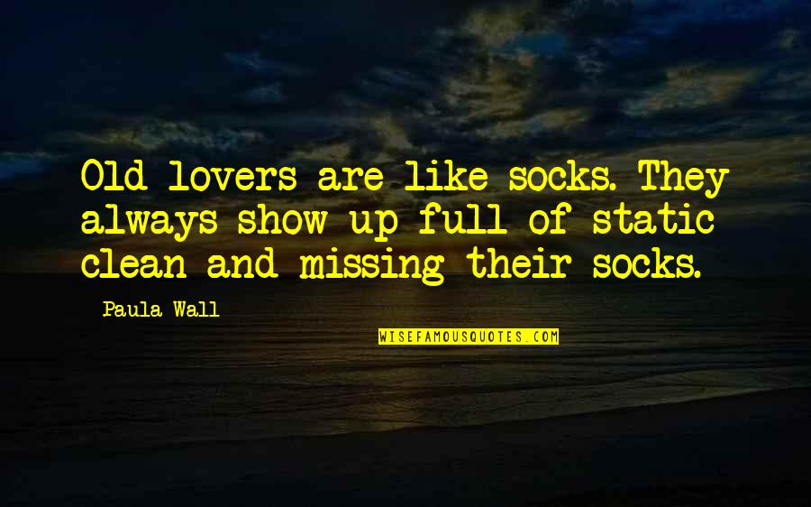 Old Lovers Quotes By Paula Wall: Old lovers are like socks. They always show