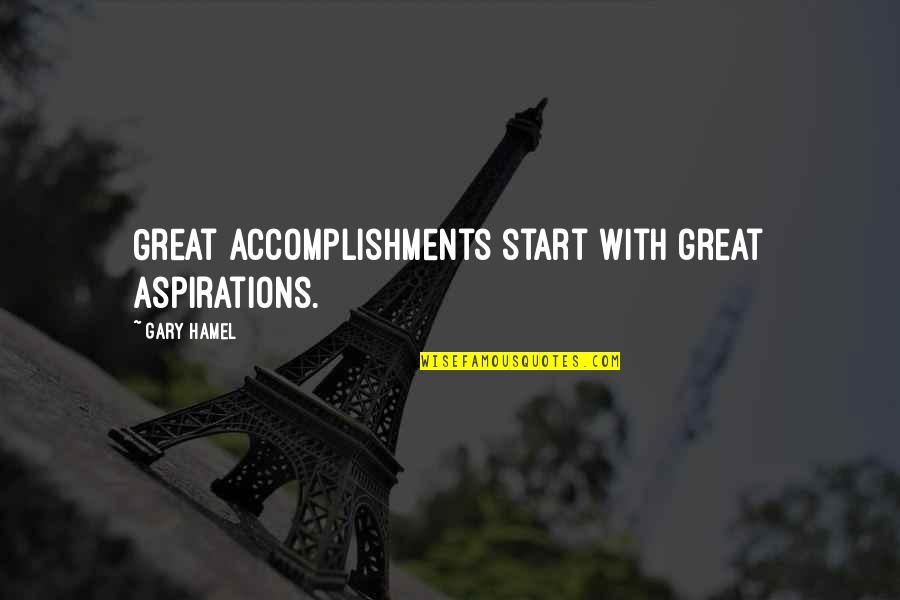 Old Made New Quotes By Gary Hamel: Great accomplishments start with great aspirations. Old Made New Quotes By Gary Hamel: Great accomplishments start with great aspirations.
