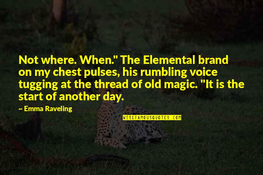 Old Magic Quotes By Emma Raveling: Not where. When." The Elemental brand on my Old Magic Quotes By Emma Raveling: Not where. When." The Elemental brand on my