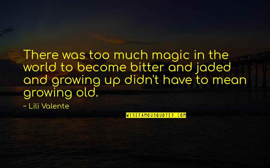 Old Magic Quotes By Lili Valente: There was too much magic in the world Old Magic Quotes By Lili Valente: There was too much magic in the world