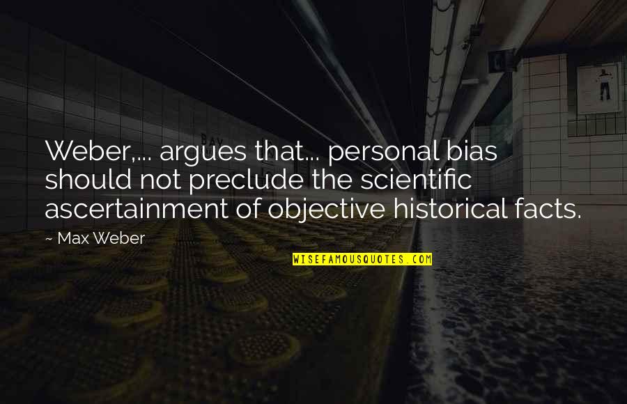 Old Mahon Quotes By Max Weber: Weber,... argues that... personal bias should not preclude