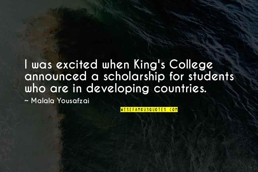 Old Maids Quotes By Malala Yousafzai: I was excited when King's College announced a