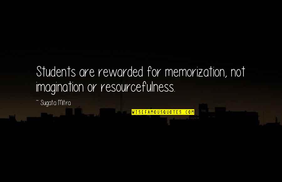 Old Major Rebellion Quotes By Sugata Mitra: Students are rewarded for memorization, not imagination or