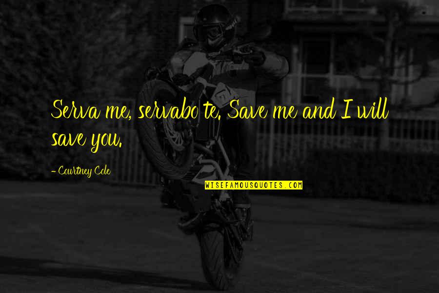 Old Man Birthday Quotes By Courtney Cole: Serva me, servabo te. Save me and I Old Man Birthday Quotes By Courtney Cole: Serva me, servabo te. Save me and I