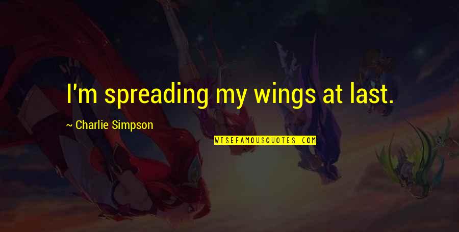 Old Man Greg Quotes By Charlie Simpson: I'm spreading my wings at last.
