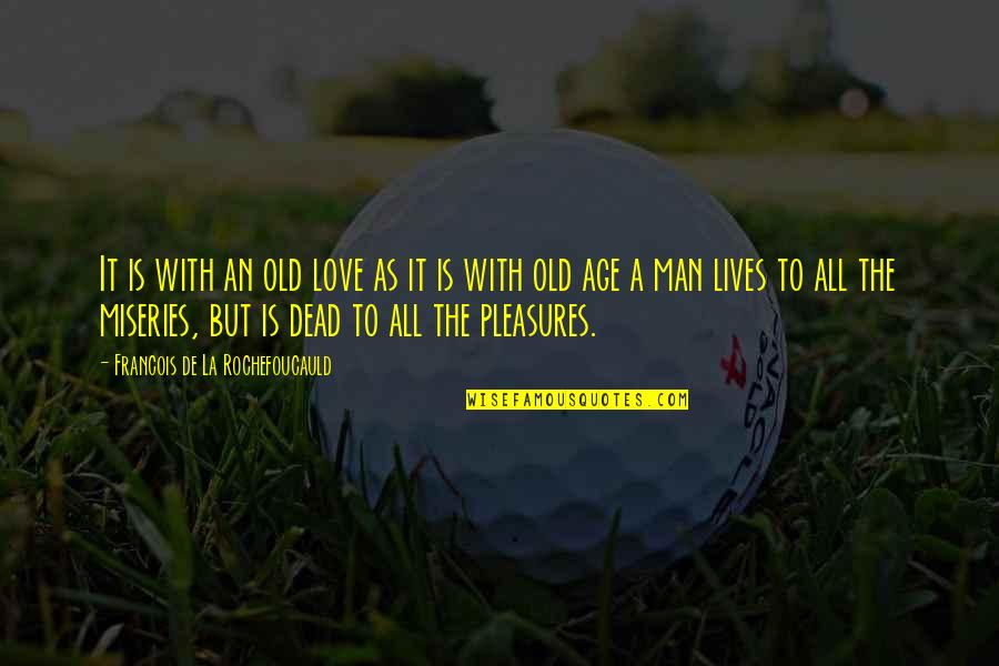 Old Man In Love Quotes By Francois De La Rochefoucauld: It is with an old love as it