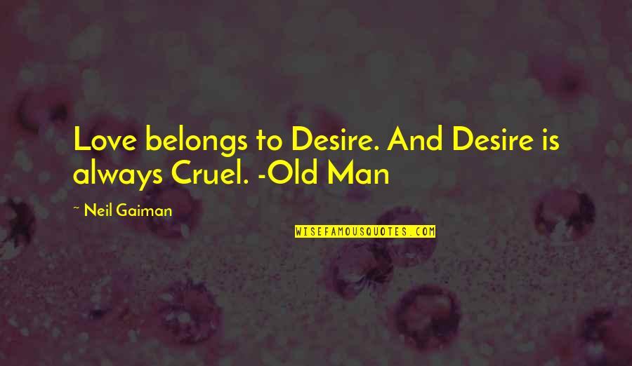 Old Man In Love Quotes By Neil Gaiman: Love belongs to Desire. And Desire is always