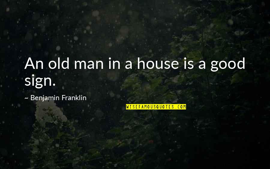 Old Man Inspirational Quotes By Benjamin Franklin: An old man in a house is a