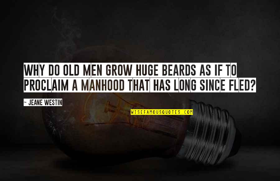 Old Manhood Quotes By Jeane Westin: Why do old men grow huge beards as