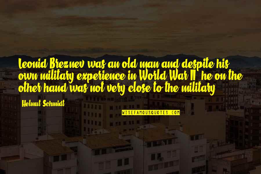 Old Man's War Quotes By Helmut Schmidt: Leonid Breznev was an old man and despite