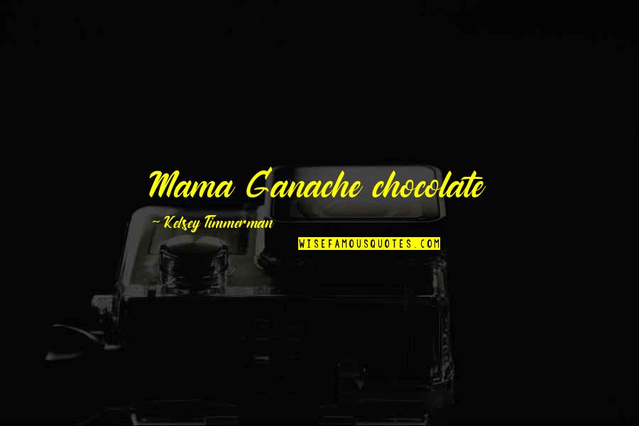 Old Martial Arts Quotes By Kelsey Timmerman: Mama Ganache chocolate
