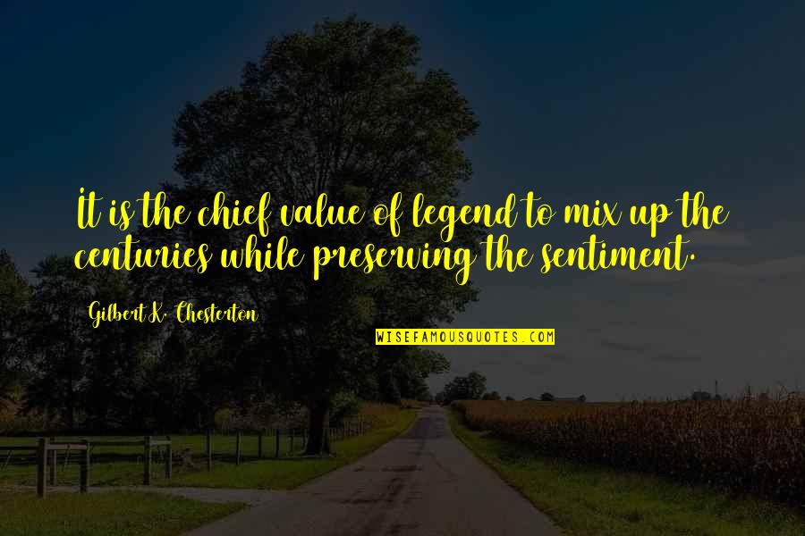 Old Meets New Quotes By Gilbert K. Chesterton: It is the chief value of legend to