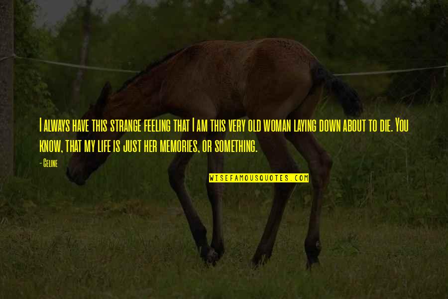 Old Memories Life Quotes By Celine: I always have this strange feeling that I