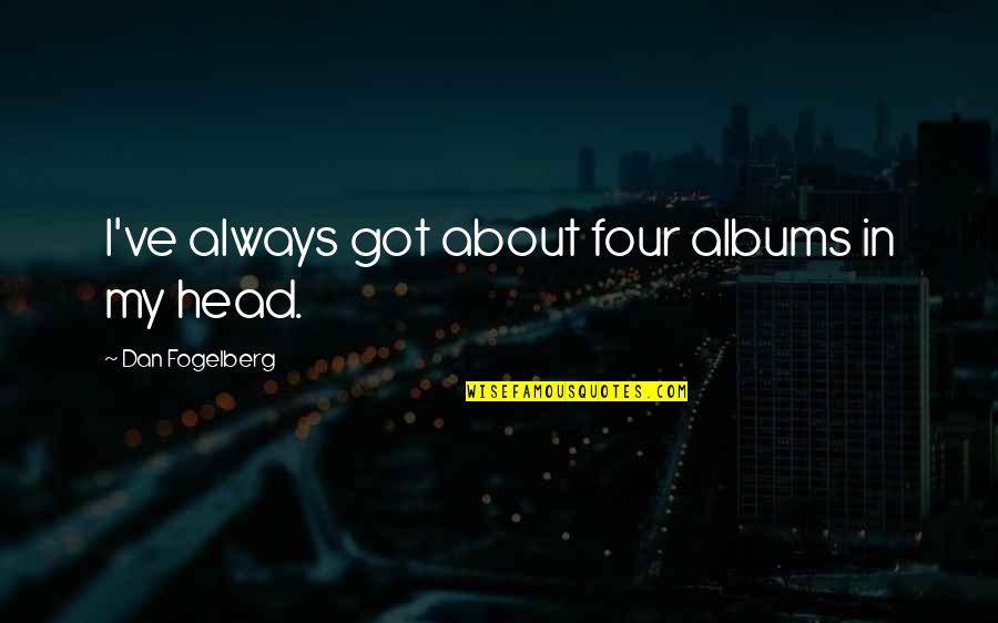 Old Memories With Father Quotes By Dan Fogelberg: I've always got about four albums in my Old Memories With Father Quotes By Dan Fogelberg: I've always got about four albums in my