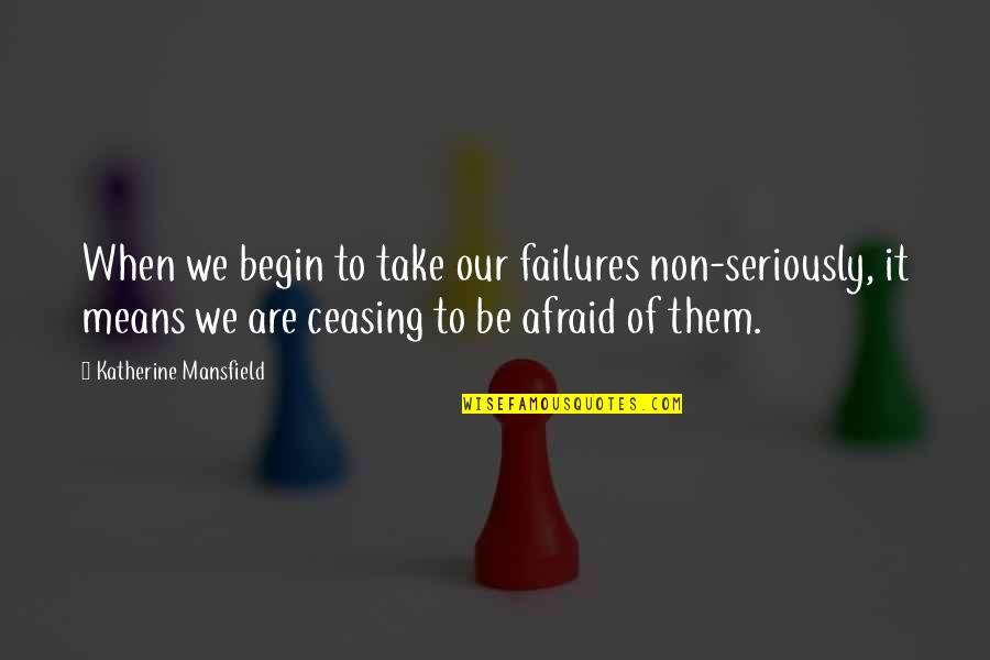 Old Men Planting Trees Quotes By Katherine Mansfield: When we begin to take our failures non-seriously, Old Men Planting Trees Quotes By Katherine Mansfield: When we begin to take our failures non-seriously,