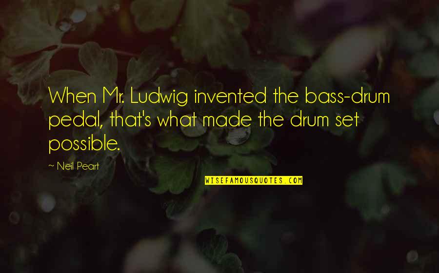 Old Mississippi Quotes By Neil Peart: When Mr. Ludwig invented the bass-drum pedal, that's