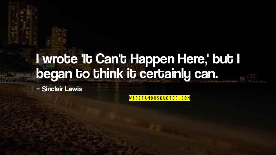 Old Mobile Quotes By Sinclair Lewis: I wrote 'It Can't Happen Here,' but I