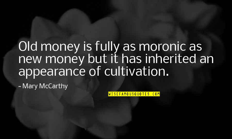 Old Money Quotes By Mary McCarthy: Old money is fully as moronic as new