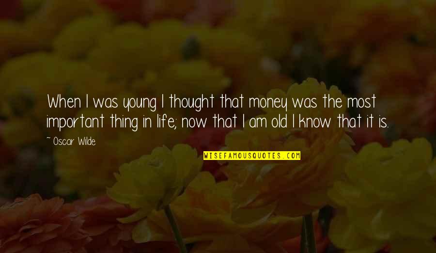 Old Money Quotes By Oscar Wilde: When I was young I thought that money