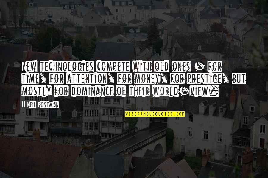 Old Money Vs New Money Quotes By Neil Postman: New technologies compete with old ones - for