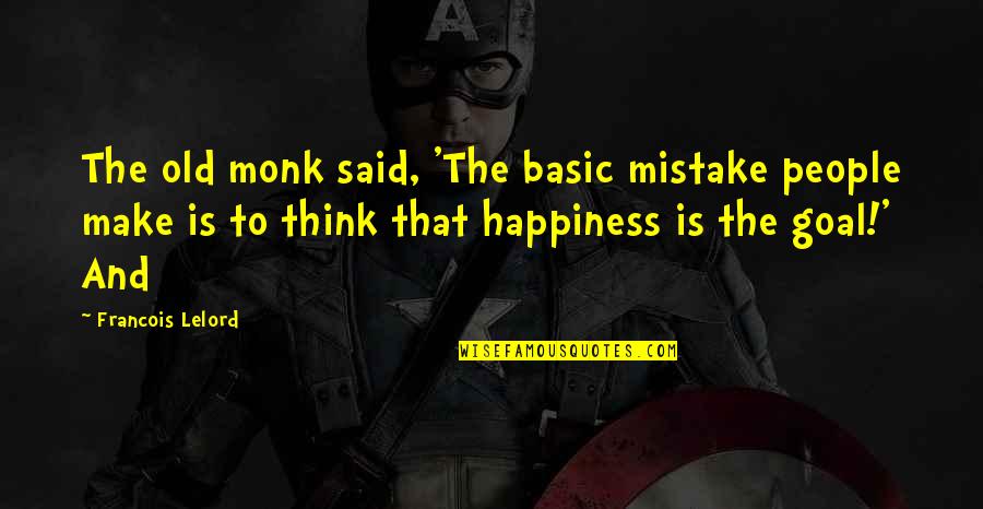 Old Monk Quotes By Francois Lelord: The old monk said, 'The basic mistake people