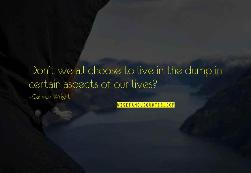 Old Monk Rum Quotes By Camron Wright: Don't we all choose to live in the