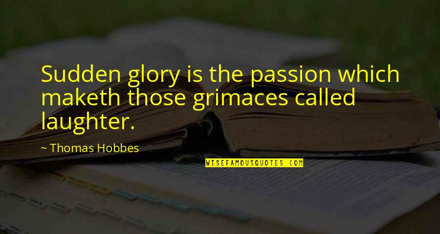 Old Mothers Quotes By Thomas Hobbes: Sudden glory is the passion which maketh those