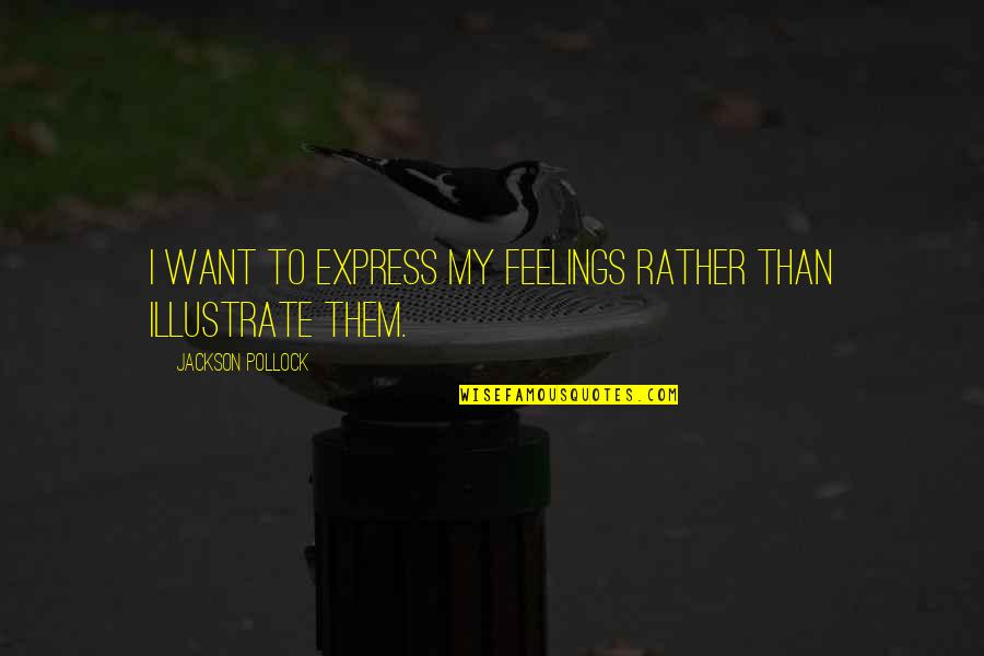 Old Mr Radley Quotes By Jackson Pollock: I want to express my feelings rather than