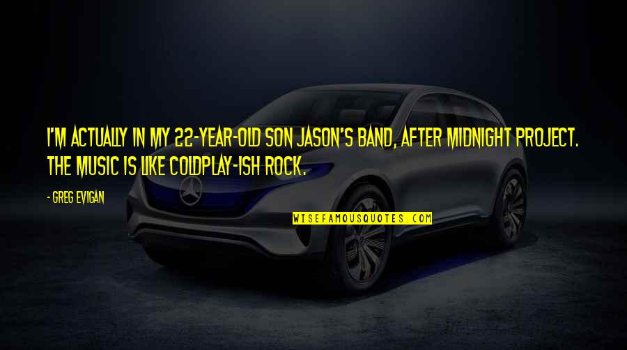 Old Music Is The Best Quotes By Greg Evigan: I'm actually in my 22-year-old son Jason's band, Old Music Is The Best Quotes By Greg Evigan: I'm actually in my 22-year-old son Jason's band,